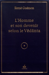 René Guénon - L'homme et son devenir selon la Vêdânta.