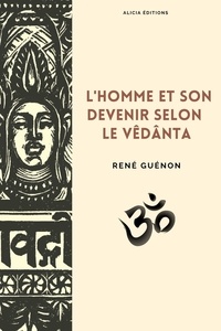 René Guénon - L’homme et son devenir selon le Vêdânta.