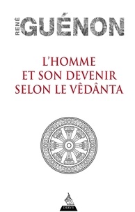 René Guénon - L'homme et son devenir selon le Vedenta.