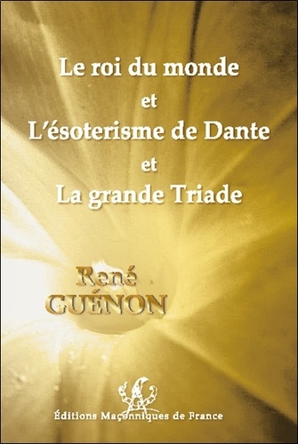 René Guénon - Le roi du monde et L'ésotérisme de Dante et La grande Triade.