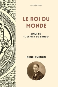 René Guénon - Le Roi du Monde - Suivi de ""L'Esprit de l'Inde"".