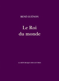 René Guénon - Le Roi du monde.