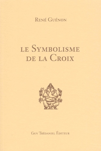 René Guénon - Le symbolisme de la Croix.