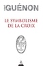 René Guénon - Le symbolisme de la croix.