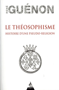 René Guénon - Le théosophisme - Histoire d'une pseudo-religion.