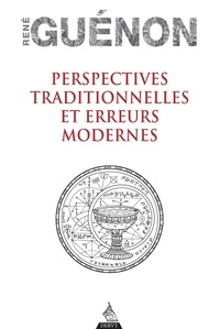 René Guénon - Perspectives traditionnelles et erreurs modernes.