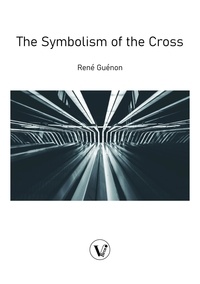 René Guénon - The Symbolism of the Cross.