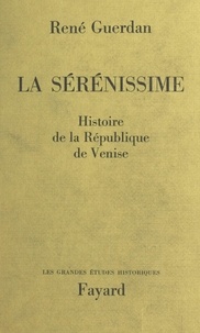 René Guerdan - La Sérénissime - Histoire de la République de Venise.