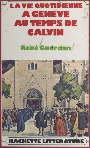 La vie quotidienne à Genève au temps de Calvin