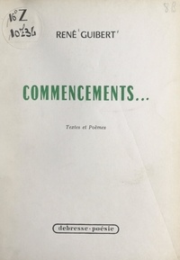 René Guibert - Commencements - Textes et poèmes.