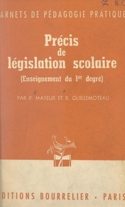 René Guillemoteau et Pierre Mayeur - Précis de législation scolaire - Enseignement du 1er degré.