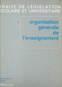 René Guillemoteau et Marcel Iorg - Traité de législation scolaire et universitaire (1). Organisation générale de l'enseignement.