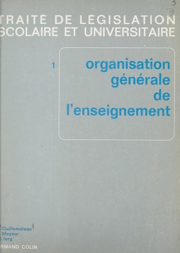 Traité de législation scolaire et universitaire (1). Organisation générale de l'enseignement