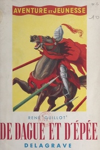 René Guillot et Pierre Rousseau - De dague et d'épée.