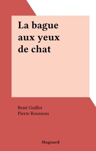 René Guillot et Pierre Rousseau - La bague aux yeux de chat.