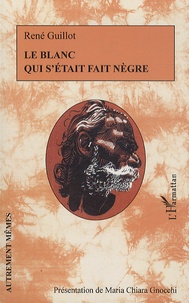 René Guillot - Le blanc qui s'était fait nègre.