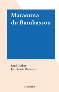 René Guillot et Jean-Marie Desbeaux - Maraouna du Bambassou.