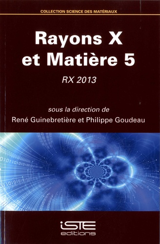 René Guinebretière et Philippe Goudeau - Rayons X et matière 5 - RX 2013.