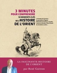 René Guitton - 3 minutes pour comprendre 50 moments-clés de l'histoire de l'Orient.