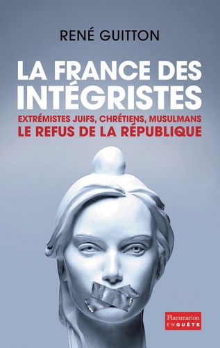 La France des intégristes. Extrémistes juifs, chrétiens, musulmans, le refus de la République - Occasion