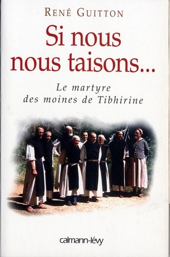 Si nous nous taisons.... Le martyre des moines de Tibhirine