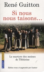 René Guitton - Si nous nous taisons ... - Le martyre des moines de Tibhirine.