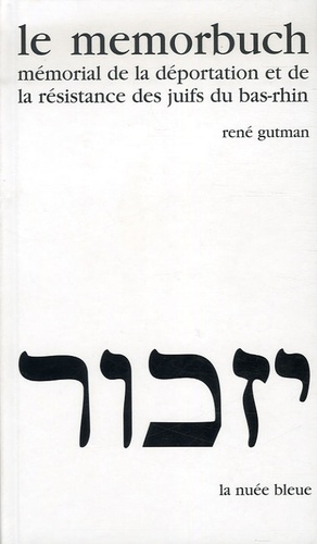 René Gutman - Le Memorbuch - Mémorial de la Déportation et de la Résistance des Juifs du Bas-Rhin.