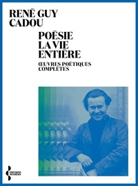 Livres anglais audios téléchargement gratuit Poésie la vie entière  - Oeuvres poétiques complètes 9782232147012 par René Guy Cadou, Jean Rouaud