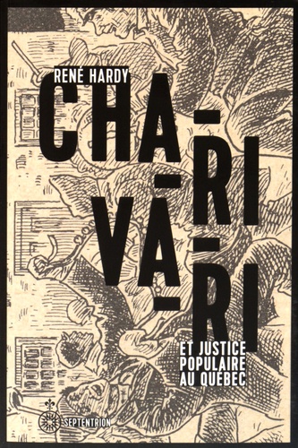 René Hardy - Charivari et justice populaire au Québec.