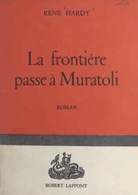 René Hardy - La frontière passe à Muratoli.