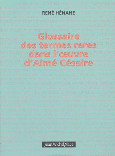 René Hénane - Glossaire des termes rares dans l'oeuvre d'Aimé Césaire.