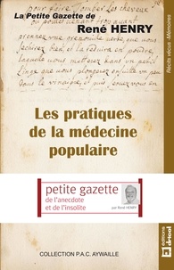 René Henry - Les pratiques de la médecine populaire - La petite gazette de René Henry.