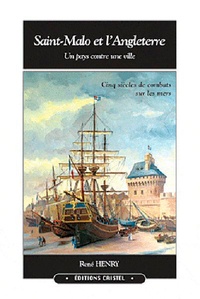 René Henry - Saint-Malo et l'Angleterre : un pays contre une ville : cinq siècles de combats.