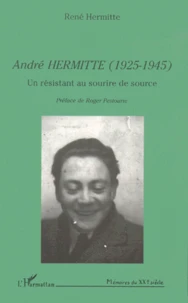 Andre Hermitte (1925-1945). Un Resistant Au Sourire De Source