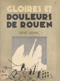 René Herval et  Ellebé - Gloires et douleurs de Rouen.