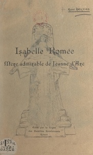 René Herval - Isabelle Romée, mère admirable de Jeanne d'Arc - Conférence faite au Théâtre des Arts de Rouen, le dimanche 3 mai 1931, à l'occasion de la Fête nationale des mères françaises, en présence de M. le Général Détrie et de M. Métayer, maire de Rouen.