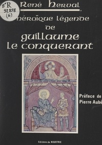 René Herval et Pierre Aubé - L'héroïque légende de Guillaume le Conquérant.