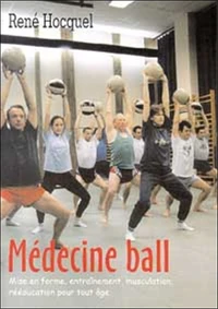 Medecine Ball. Mise En Forme, Entrainement, Musculation, Reeducation Pour Tout Age
