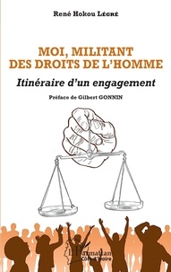 Rene Hokou Legre - Moi, militant des Droits de l'Homme - Itinéraire d'un engagement.