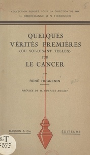 René Huguenin et Noël Fiessinger - Quelques vérités premières ou soi-disant telles sur le cancer.