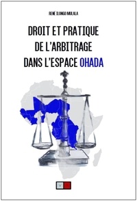 René Ilongo Mulala - Droit et pratique de l'arbitrage dans l'espace OHADA.