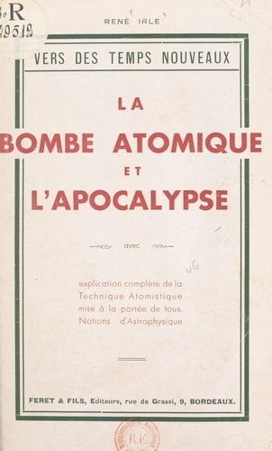 La bombe atomique et l'Apocalypse, avec explication complète de la technique atomistique