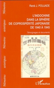 René J. Poujade - L'Indochine dans la sphère de la coprospérité japonaise de 1940 à 1945.