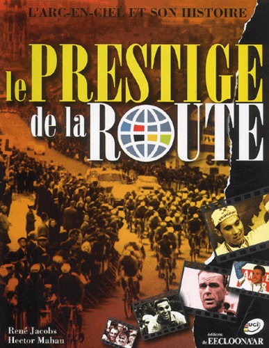 René Jacobs et Hector Mahau - Le prestige de la route - L'arc-en-ciel et son histoire.