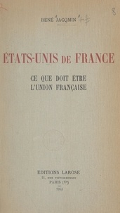 René Jacqmin - États-Unis de France - Ce que doit être l'Union française.
