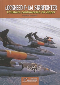 René Jacquet-Francillon - Lockheed F-104 Starfighter - L'histoire controversée du Zipper.