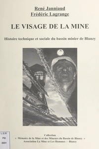 René Janniaud et Frédéric Lagrange - Le visage de la mine - Histoire technique et sociale du bassin minier de Blanzy.