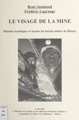 Le visage de la mine. Histoire technique et sociale du bassin minier de Blanzy