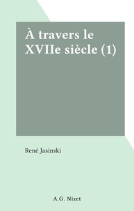 René Jasinski - À travers le XVIIe siècle (1).