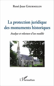 René-Jean Gourmelen - La protection juridique des monuments historiques - Analyse et relecture d'un modèle.